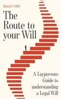 The Route to your Will: A Laypersons Guide to understanding a Legal Will