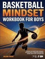 Falcon Focus - Basketball Mindset Workbook for Boys - Build Confidence, Mental Toughness, and a Strong Mind with Fun Basketball Workouts, Nutrition Tips, and Training Logs, Häftad. Tillgänglighet: Lägg i varukorg