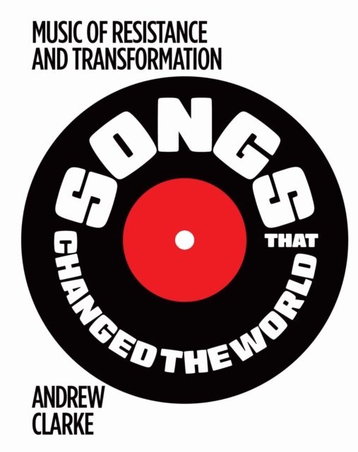 Andrew Clarke - Songs that Changed the World, E-bok