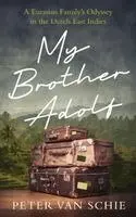 Peter Van Schie - My Brother Adolf: A Eurasian Family's Odyssey in the Dutch East Indies, Häftad. Tillgänglighet: Lägg i varukorg