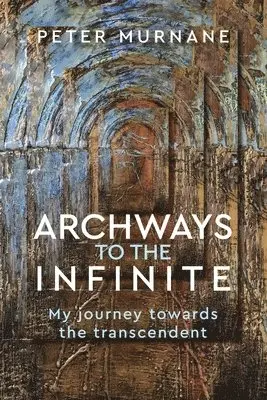 Peter Murnane - Archways to the Infinite, Häftad. Tillgänglighet: Lägg i varukorg