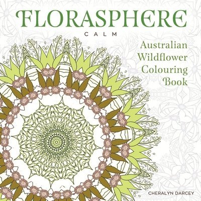 Cheralyn Darcey - Florasphere Calm: Australian Wildflower Colouring Book, Häftad