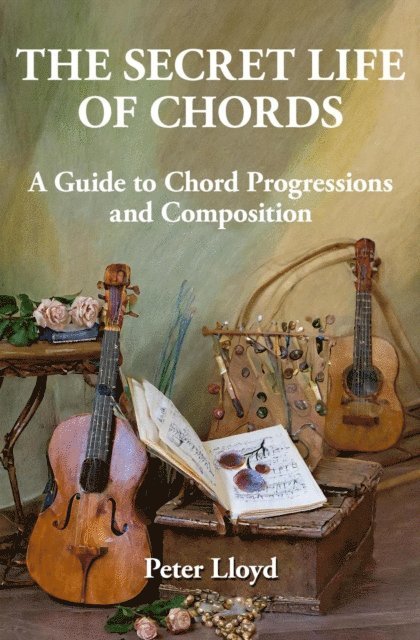 Peter Lloyd - Secret Life of Chords: A Guide to Chord Progressions and Composition, E-bok