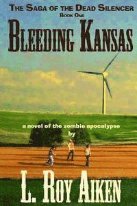 Bleeding Kansas: The SAGA of the DEAD SILENCER Book 1