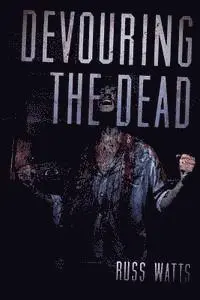 Russ Watts - Devouring The Dead: A Zombie Novel, Häftad. Tillgänglighet: Lägg i varukorg