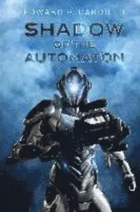 Edward P. Cardillo - Shadow of the Automaton: I am Automaton: Book 3, Häftad. Tillgänglighet: Lägg i varukorg
