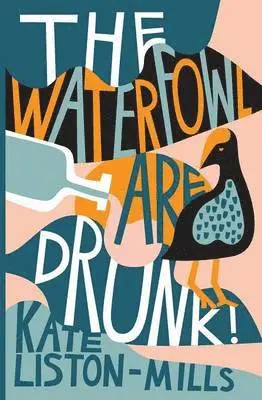 Kate Liston-Mills - The Waterfowl Are Drunk!, Häftad. Tillgänglighet: Lägg i varukorg