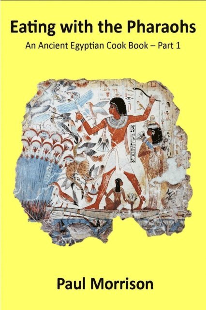 Paul Morrison - Eating with the Pharaohs: An Ancient Egyptian Cook Book - Part 1, E-bok