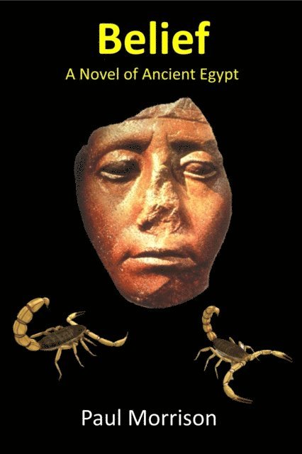 Paul Morrison - Belief: A Novel of Ancient Egypt, E-bok