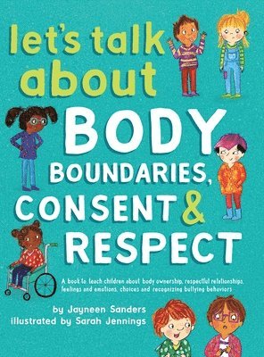 Jayneen Sanders - Let's Talk About Body Boundaries, Consent & Respect, Inbunden