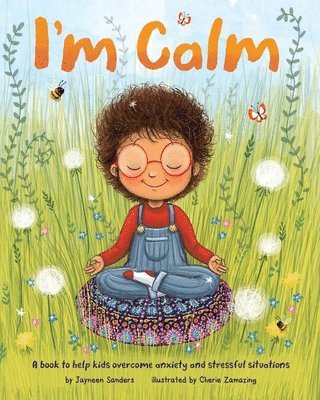 Jayneen Sanders - I'm Calm: A book to help kids overcome anxiety and stressful situations, Häftad