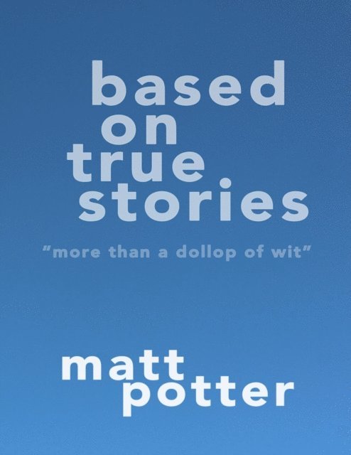 Matt Potter - Based On True Stories, E-bok