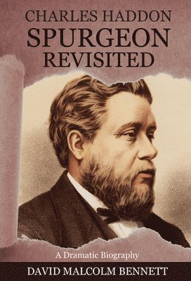 David Malcolm Bennett - Charles Haddon Spurgeon Revisited, Häftad