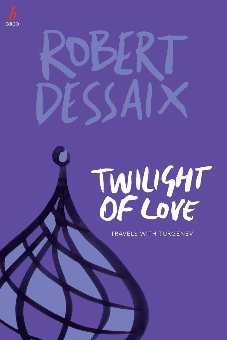 Robert Dessaix - Twilight of Love: Travels With Turgenev, Häftad