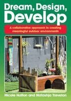 Nicole Halton, Natashja Treveton - Dream, Design, Develop: A collaborative approach to creating meaningful outdoor environments, Häftad