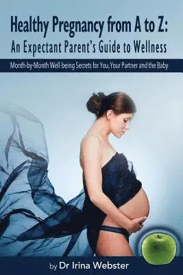 Irina Y. Webster - Healthy Pregnancy from A to Z: An Expectant Parent's Guide to Wellness., Häftad. Tillgänglighet: Lägg i varukorg