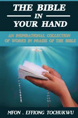 Mfon Effiong Tochukwu - The Bible in Your Hand: An Inspirational Collection of Works in Praise of the Bible, Häftad. Tillgänglighet: Lägg i varukorg