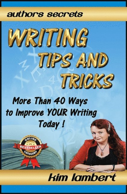 Kim Lambert - Writing Tips And Tricks - More Than 40 Ways to Improve YOUR Writing Today!, E-bok