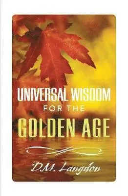 D. M. Langdon - Universal Wisdom for the Golden Age, Häftad. Tillgänglighet: Lägg i varukorg