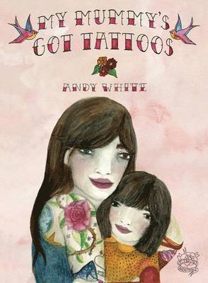 Andy White - My Mummy's Got Tattoos, Häftad. Tillgänglighet: Lägg i varukorg
