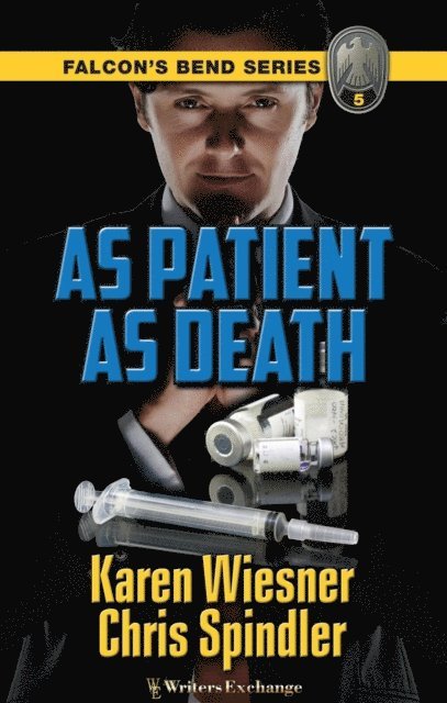 Chris Spindler, Karen Wiesner - Falcon's Bend Series, Book 5: As Patient as Death, E-bok