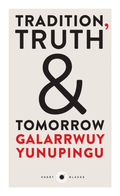 Galarrwuy Yunupingu - Tradition, Truth and Tomorrow, E-bok