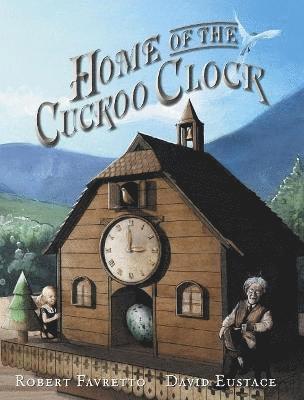 Robert Favretto - Home of the Cuckoo Clock, Häftad