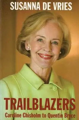 Susanna de Vries - Trailblazers: Caroline Chisolm to Quentin Bryce, Häftad. Tillgänglighet: Lägg i varukorg