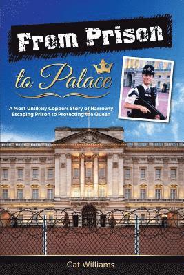 Cat Williams - From Prison to Palace: A Most Unlikely Coppers Story of Narrowly Escaping Prison to Protecting the Queen, Häftad
