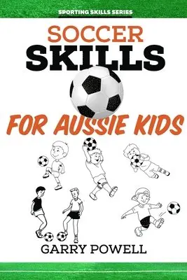 Garry Powell - Soccer Skills for Aussie Kids, Häftad. Tillgänglighet: Lägg i varukorg