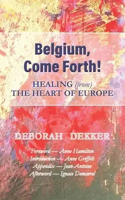 Deborah Dekker - Belgium, Come Forth! Healing (from) the Heart of Europe, Häftad. Tillgänglighet: Lägg i varukorg