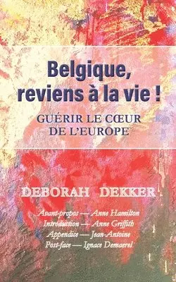Deborah Dekker - Belgique, reviens à la vie ! Guérir le coeur de l'Europe, Häftad. Tillgänglighet: Lägg i varukorg
