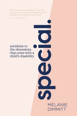 Melanie Dimmitt - Special: Antidotes to the obsessions that comes with a child's disability, Häftad