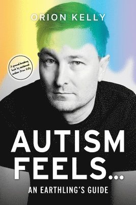Orion Kelly - Autism Feels ..., Häftad
