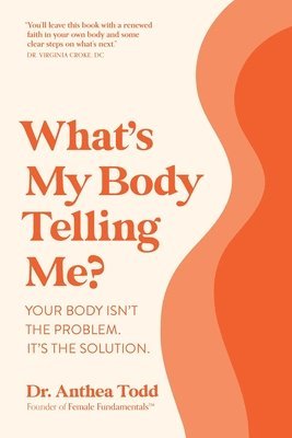 Dr. Anthea Todd - What's My Body Telling Me?, Häftad