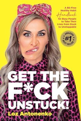 Loz Antonenko - Get the F*ck Unstuck!, Häftad