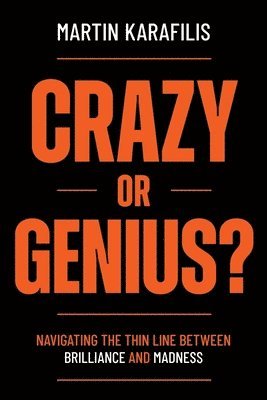 Martin Karafilis - Crazy or Genius?: Navigating the Thin Line Between Brilliance and Madness, Häftad