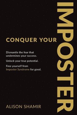 Alison Shamir - Conquer Your Imposter: Dismantle the fear that undermines your success. Unlock your true potential. Free yourself from Imposter Syndrome for good., Häftad