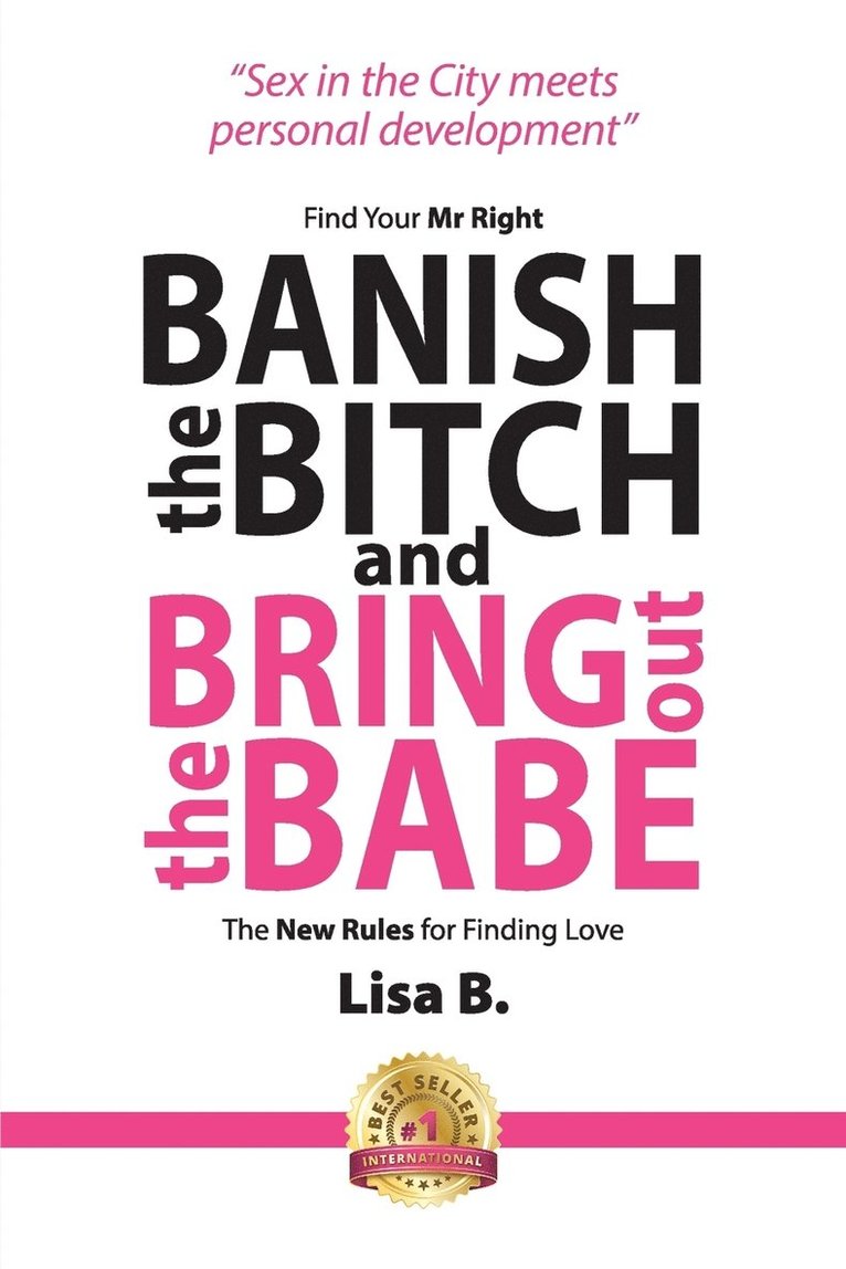 Lisa B - Banish The Bitch And Bring Out The Babe: Find Your Mr Right. The New Rules For Finding Love, Häftad. Tillgänglighet: Lägg i varukorg