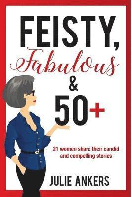 Julie Ankers - Feisty, Fabulous and 50 Plus, Häftad. Tillgänglighet: Tillfälligt slut