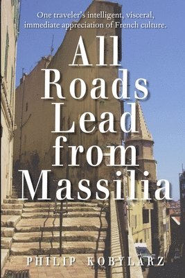 Philip Kobylarz - All Roads Lead from Massilia, Häftad