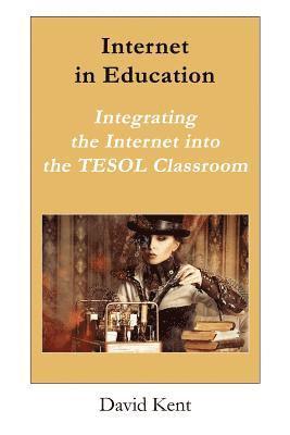 David Kent - Internet in Education: Integrating the Internet Into the Tesol Classroom, Häftad. Tillgänglighet: Lägg i varukorg