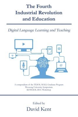 David Kent - The Fourth Industrial Revolution and Education: Digital Language Learning and Teaching, Häftad. Tillgänglighet: Lägg i varukorg