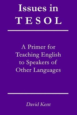 David Kent - Issues in TESOL: A primer for teaching English to speakers of other languages, Häftad