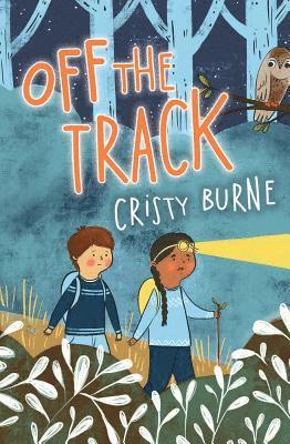 Cristy Burne - Off the Track: A junior fiction novel about finding yourself and falling in love with nature, Häftad