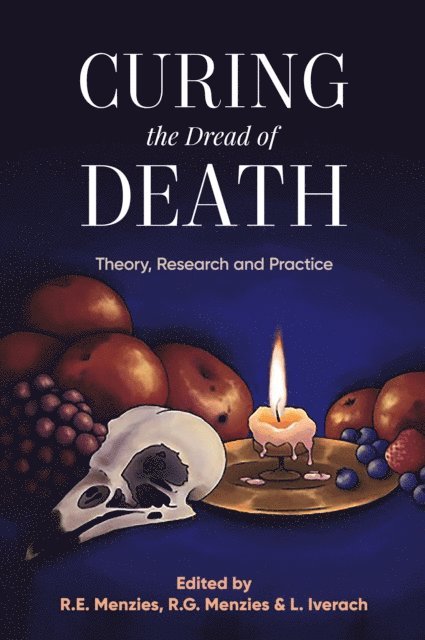 Rachel E. Menzies, Ross G. Menzies - Curing the Dread of Death, E-bok