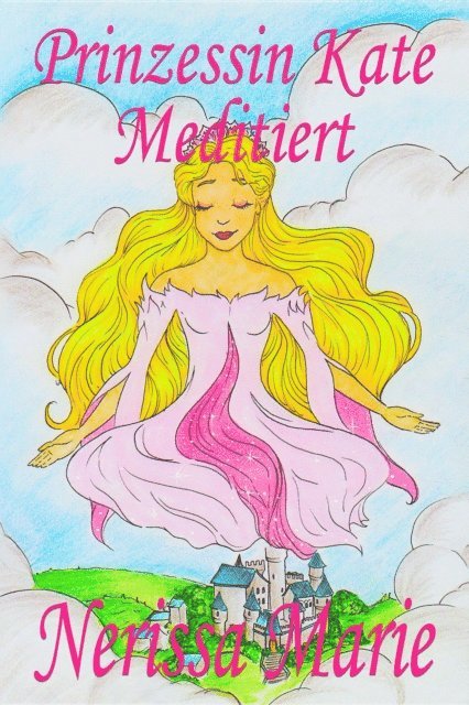 Nerissa Marie - Prinzessin Kate meditiert (Kinderbuch über Achtsamkeit Meditation für Kinder, kinderbücher, kindergeschichten, jugendbücher, kinder buch, bilderbuch, bücher für grundschüler, babybuch, kinderbücher), E-bok