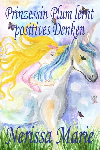 Nerissa Marie - Prinzessin Plum lernt positives Denken (kurze moralische Geschichten für Kinder, kinderbücher, kindergeschichten, jugendbücher, deutsch kinder buch, bilderbuch, grundschüler, babybuch, kinderbücher), E-bok