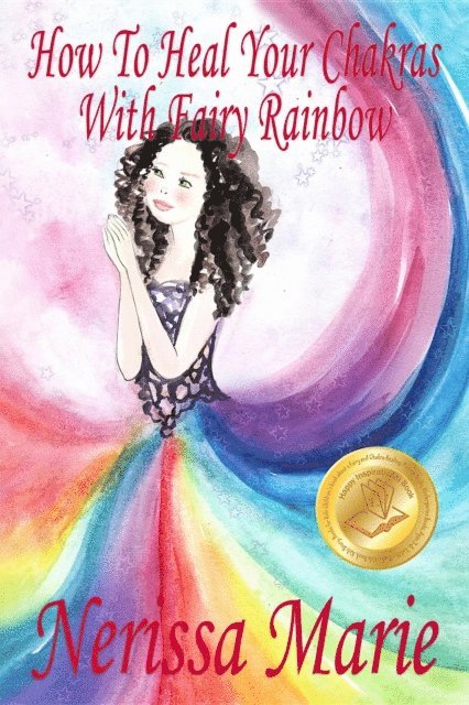 Nerissa Marie - How To Heal Your Chakras With Fairy Rainbow (Children's book about a Fairy, Chakra Healing and Meditation, Picture Books, Kindergarten Books, Toddler Books, Kids Book, 3-8, Kids Story, Books for Kids), E-bok