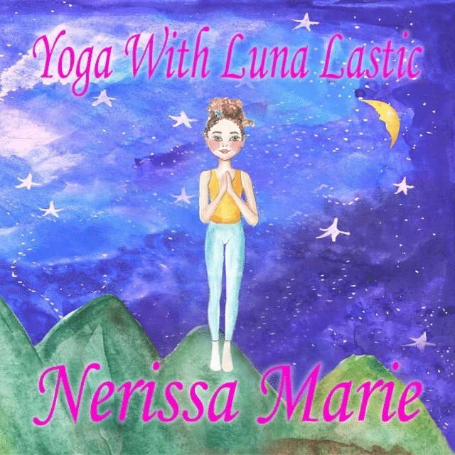 Nerissa Marie - Yoga With Luna Lastic (Inspirational Yoga For Kids, Toddler Books, Kids Books, Kindergarten Books, Baby Books, Kids Book, Yoga Books For Kids, Ages 2-8, Kids Books, Yoga Books For Kids, Kids Books), E-bok